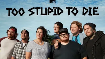 Too Stupid To Die On MTV