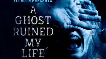 Eli Roth Presents: A Ghost Ruined My Life